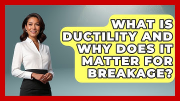 What Is Ductility And Why Does It Matter For Breakage? - How Things Break