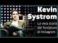La storia del fondatore di INSTAGRAM-Kevin Systrom