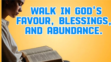 Walking in God’s Favor, Blessings & Abundance