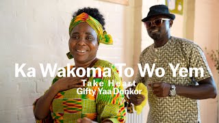 Ka Wakoma To Wo Yem (Take Heart) By Gifty Yaa Donkor