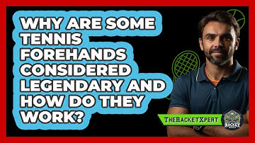 Why Are Some Tennis Forehands Considered Legendary And How Do They Work? - The Racket Xpert
