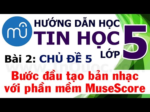 Hướng Dẫn Học Tin Học Lớp 5 🎼 Bài 2: Bước đầu tạo bản nhạc với phần mềm MuseScore 🎼 Chủ đề 5