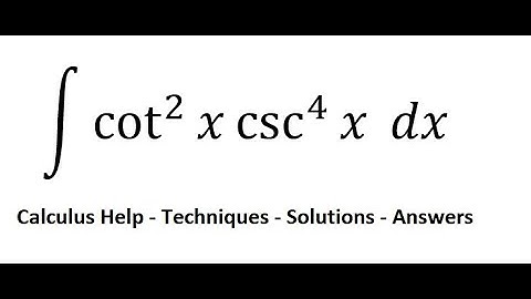 Calculus Help: Integral ∫ cot^2 ⁡x csc^4⁡ x dx - Integration - Substitution with Trigonometry
