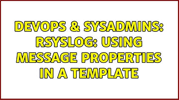 DevOps & SysAdmins: rsyslog: using message properties in a template