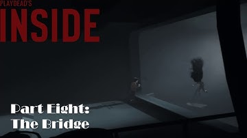 Inside - Walkthrough - Part 8 | The Bridge | Gameplay | PC | HD