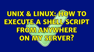 Unix & Linux: How to execute a shell script from anywhere on my server? (2 Solutions!!)