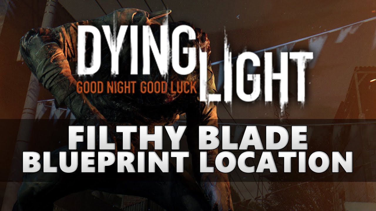 Dying Light Filthy Blade Blueprint Location YouTube