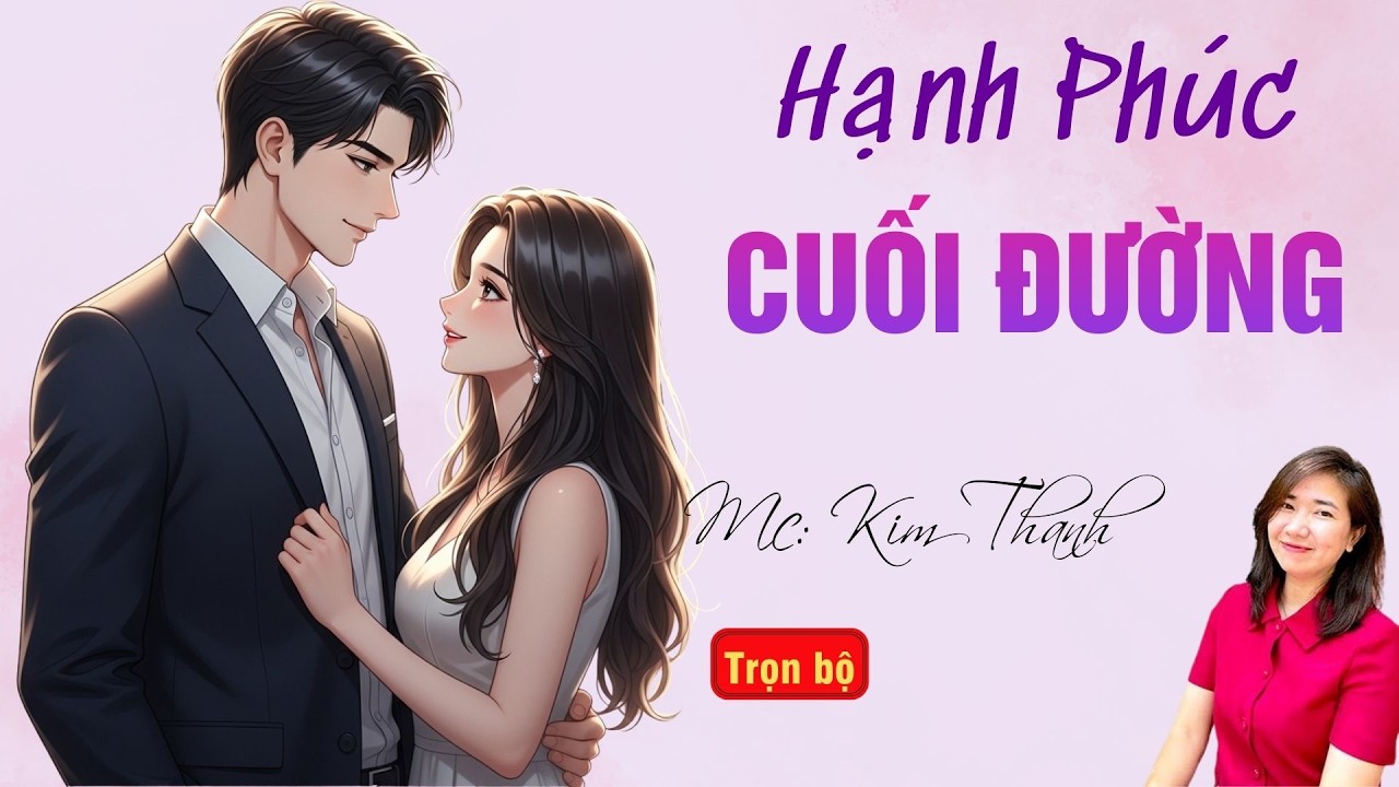 TRUYỆN HAY RADIO: HẠNH PHÚC CUỐI ĐƯỜNG | TỔNG HỢP TRUYỆN HAY MC KIM THANH DIỄN ĐỌC.