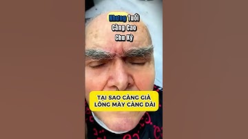 TẠI SAO CÀNG GIÀ LÔNG MÀY CÀNG DÀI #kienthucthuvi