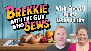 Brekkie with The Guy Who Sews & Tasha Quilts