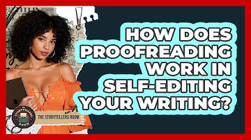 How Does Proofreading Work In Self-editing Your Writing? - The Storytellers Room