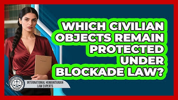 Which Civilian Objects Remain Protected Under Blockade Law?