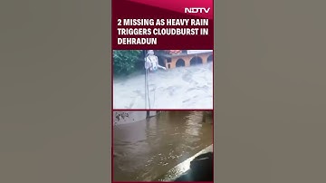 Dehradun Cloudburst | 2 Missing As Heavy Rains Trigger Cloudburst In Dehradun