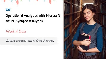 Operational Analytics with Microsoft Azure Synapse Analytics Week 4 | Course practice exam Quiz Ans