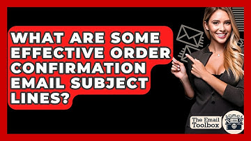 What Are Some Effective Order Confirmation Email Subject Lines? - TheEmailToolbox.com