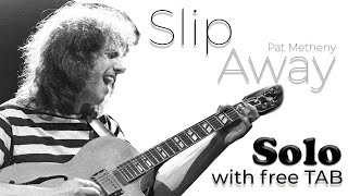 Video thumbnail of "Pat Metheny - Slip Away (Solo cover with free TAB)"