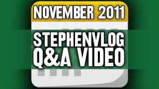 StephenVlog Q&A - November 2011