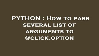 PYTHON : How to pass several list of arguments to @click.option