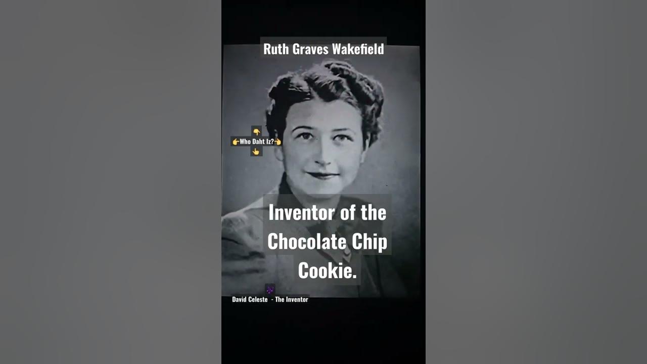 Ruth Graves Wakefield inventor of the Chocolate Chip Cookie invention