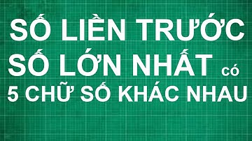 Cách tìm số liền trước số lớn nhất có 5 chữ số khác nhau | Dạy bé học toán lớp 1 2 3 4 5