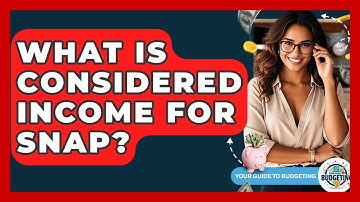 What Is Considered Income For SNAP? - Your Guide to Budgeting