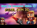 How to Improve Your Skill in Pixel Gun 3D