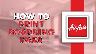 How To Print Boarding Pass on AirAsia (Easiest Way)