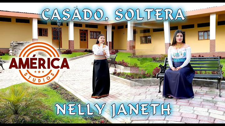 CASADO SOLTERA - Nellly Janeth - Video Oficial