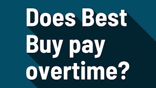 Does Best Buy pay overtime?
