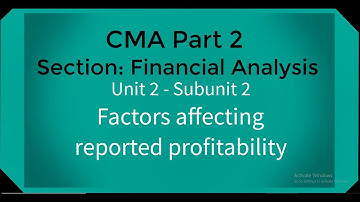 CMA part 2 Lec.  6 Unit 2 Subunit 2  Factors affecting reported profitability