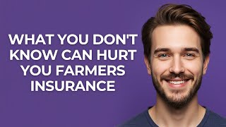 What You Don&#39;t Know Can Hurt You Farmers Insurance - GUIDE!