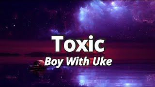 BoyWithUke -Toxic (lyrics) Spectrum