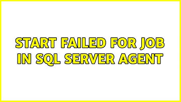 Start failed for Job in SQL Server Agent