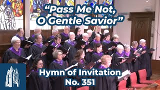 Pass Me Not, O Gentle Savior - Hymn of Invitation #351 - [3/19/23]