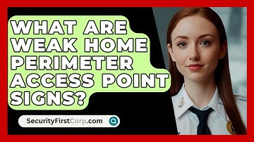 What Are Weak Home Perimeter Access Point Signs? - SecurityFirstCorp.com