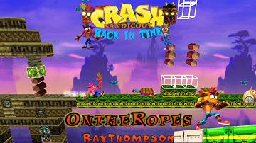 Crash Bandicoot - Back In Time Fan Game: Custom Level: On The Ropes By Ray Thompson