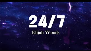 24/7 - Elijah Woods (Lyrics)