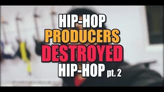 Producers DESTROYED Hip hop pt. 2 [Music Artist Advice]