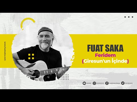 Fuat Saka - Feridem (Giresun'un İçinde)