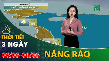 Thời tiết 3 ngày tới (06/05 đến 08/05): Trung Bộ nắng ráo về trưa chiều | VTC14