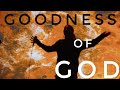 Goodness of god  bethel musichis life church