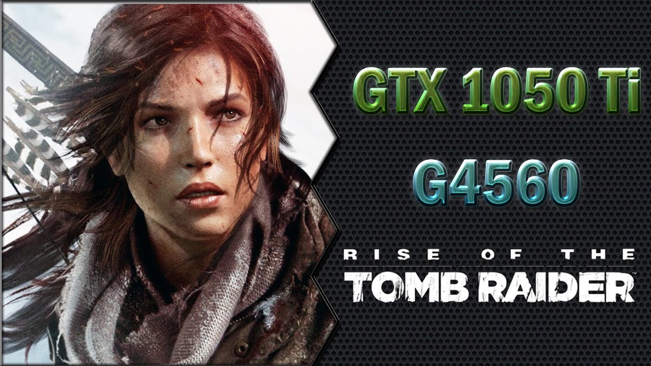Rise Of The Tomb Raider Gtx 1050 Ti Rise of Tomb Raider (G4560 + GTX 1050 Ti) 1080p, 900p e 768p Benchmarks