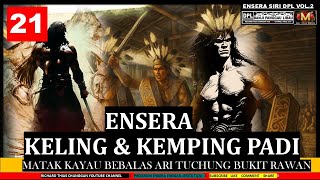 ENSERA KELING ENGGAU KEMPING PADI MATAK KAYAU ARI BUKIT RAWAN - PART 21
