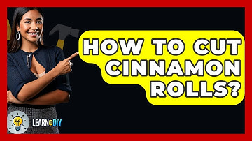 How To Cut Cinnamon Rolls? - LearnToDIY360.com