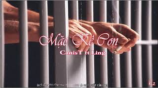 Mặc Kệ Con - CanisT ft Ling || Lyric