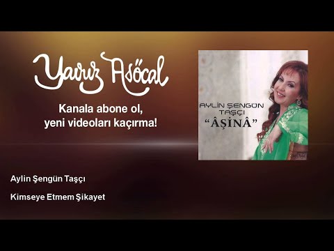 Aylin Şengün Taşçı - Kimseye Etmem Şikayet