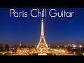 Paris Chill Guitar | Elegant Smooth Guitar Vibes | Jazz Chillhop | Relaxing Cafe Lounge Playlist