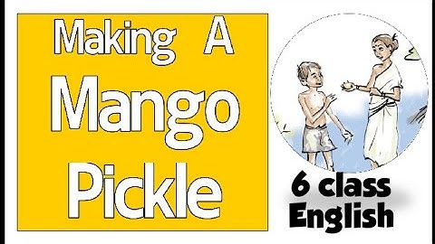 6 CLASS  ENGLISH  / UNIT 1 / CHAPTER 3 -MAKING A MANGO PICKLE