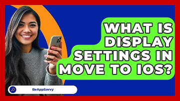 What Is Display Settings In Move To IOS? - Be App Savvy