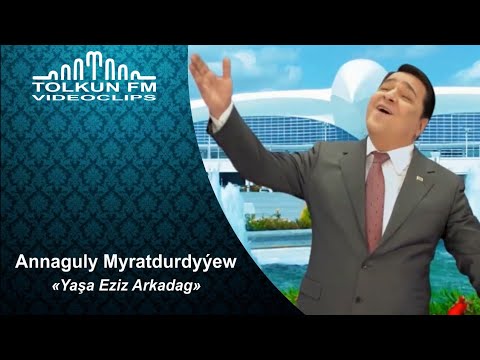 Annaguly Myratdurdyýew - Ýaşa Eziz Arkadag